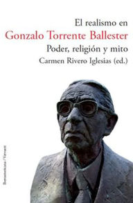 Title: El realismo en Gonzalo Torrente Ballester. Poder, religión y mito, Author: Carmen Rivero Iglesias