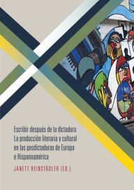 Title: Escribir después de la dictadura: La producción literaria y cultural en las posdictaduras de Europa e Hispanoamérica, Author: Janett Reinstädler