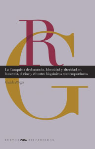 Title: La Conquista desbaratada: identidad y alteridad en la novela, el cine y el teatro hispánicos contemporáneos, Author: Guido Rings