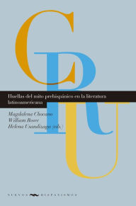 Title: Huellas del mito prehispánico en la literatura latinoamericana, Author: Magdalena Chocano