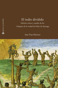 Title: El indio dividido: Fracturas de conciencia en el Perú colonial. Edición crítica y estudio de los 