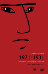 Title: Poesía peruana 1921-1931: Vanguardia + indigenismo + tradición., Author: Marta Ortiz Canseco