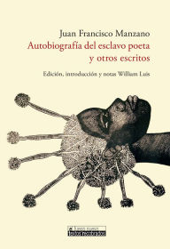 Title: Autobiografía del esclavo poeta y otros escritos, Author: Juan Francisco Manzano