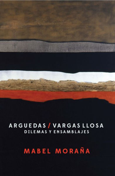Arguedas / Vargas Llosa: Dilemas y ensamblajes.
