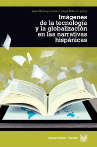 Title: Imágenes de la tecnología y la globalización en las narrativas, Author: Jesús Montoya Juárez