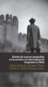 Title: Diseño de nuevas geografías en la novela y el cine negro de Argentina y Chile, Author: Sabine Schmitz