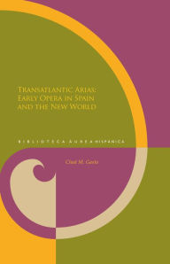Title: Transatlantic Arias: Early Opera in Spain and the New World, Author: Chad Michael Gasta