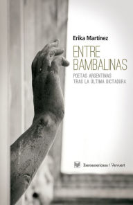 Title: Entre bambalinas: Poetas argentinas tras la última dictadura., Author: Erika Martínez