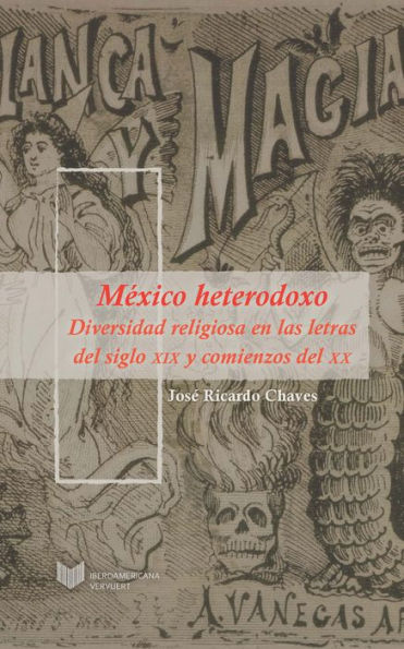 México heterodoxo: Diversidad religiosa en las letras del siglo XIX y comienzos del XX.