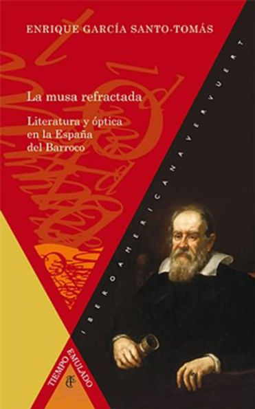 La musa refractada: Literatura y óptica en la España del Barroco (2ª edición corregida y aumentada)