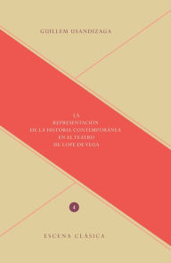 Title: La representación de la historia contemporánea en el teatro de Lope de Vega, Author: Guillem Usandizaga