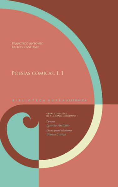 Obras completas, I Poesías cómicas, 1: Dirigidas por Ignacio Arellano Blanca Oteiza (editora general del volumen)