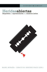 Title: Heridas abiertas: Biopolítica y representación en América Latina, Author: Mabel Moraña