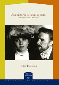 Title: Una historia del cine español: Cine y sociedad, 1910-2010, Author: Sally Faulkner