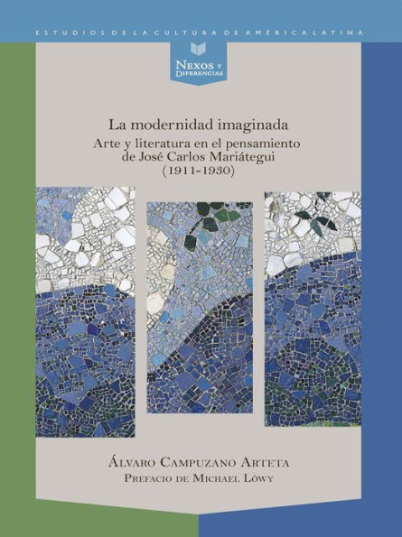 La modernidad imaginada: Arte y literatura en el pensamiento de José Carlos Mariátegui (1911-1930)