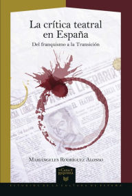 Title: La crítica teatral en España: Del franquismo a la Transición, Author: Mariángeles Rodríguez Alonso