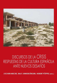 Title: Discursos de la crisis: Respuestas de la cultura española ante nuevos desafíos, Author: Jochen Mecke