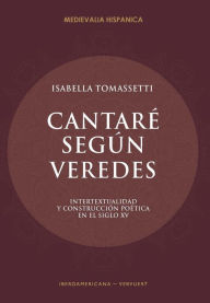 Title: Cantaré según veredes: Intertextualidad y construcción poética en el siglo XV, Author: Isabella Tomassetti