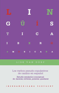 Title: Los verbos pseudo-copulativos de cambio en español: Estudio semántico-conceptual de hacerse, volverse, ponerse, quedarse, Author: Lise Van Gorp