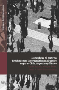 Title: Descubrir el cuerpo: Estudios sobre la corporalidad en el género negro en Chile, Argentina y México, Author: Sabine Schmitz