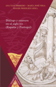 Title: Diálogo y censura en el siglo XVI (España y Portugal), Author: Ana Vian Herrero