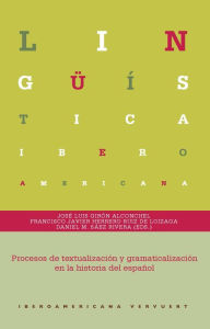 Title: Procesos de textualización y gramaticalización en la historia del español, Author: José Luis Girón Alconchel