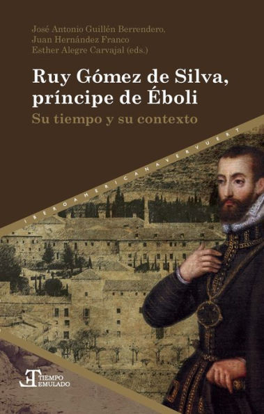 Ruy Gómez de Silva, príncipe de Éboli: Su tiempo y su contexto