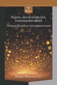 Title: Sujeto, decolonización, transmodernidad: Debates filosóficos latinoamericanos, Author: Mabel Moraña