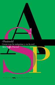 Title: #Postweb!: Crear con la máquina y en la red, Author: Alex Saum-Pascual