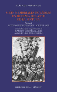 Title: Siete memoriales españoles en defensa del arte de la pintura, Author: Antonio Sánchez Jiménez