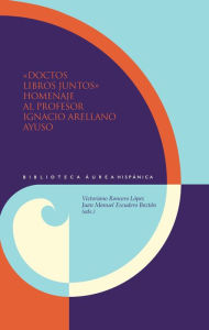 Title: Doctos libros juntos: Homenaje al profesor Ignacio Arellano Ayuso, Author: Victoriano Roncero López