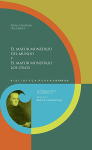 Title: El mayor monstruo del mundo y El mayor monstruo los celos, Author: Pedro Calderon de la Barca