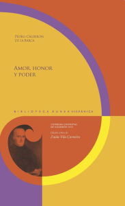 Title: Amor, honor y poder: Comedias competas de Calderón XVII. Edición crítica de Zaida Vila Carneiro., Author: Pedro Calderon de la Barca