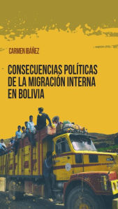 Title: Consecuencias políticas de la migración interna en Bolivia, Author: Carmen Ibáñez