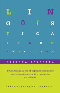 Title: Evidencialidad en el español americano: La expresión lingüística de la perspectiva del hablante, Author: Adriana Speranza