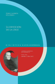 Title: La devoción de la cruz: Ed de Adrián J Sáez, Author: Pedro Calderon de la Barca