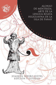 Title: Arte de la lengua bisaya hiliguayna de la isla de Panay, Author: Alonso de Méntrida