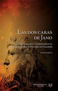 Title: Las dos caras de Jano La Guerra de la Independencia como materia novelable en Galdós, Author: Toni Dorca