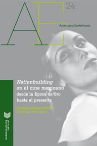 Title: Nationbuilding en el cine mexicano: desde la Época de Oro al presente, Author: Friedhelm Schmidt-Welle