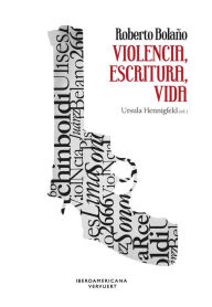 Title: Roberto Bolaño: violencia, escritura, vida, Author: Ursula Hennigfeld