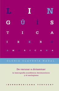 Title: De vacunar a dictaminar: La lexicografía académica decimonónica y el neologismo, Author: Gloria Clavería Nadal