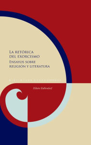 Title: La retórica del exorcismo: Ensayos sobre religión y literatura, Author: Hilaire Kallendorf