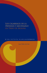 Title: Los cigarrales de la privanza y mecenazgo en Tirso de Molina, Author: Juan Pablo Gil-Osle