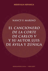 Title: El Cancionero de la corte de Carlos V y su autor, Luis de Ávila y Zúñiga, Author: Nancy F. Marino