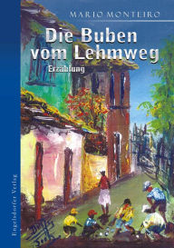 Title: Die Buben vom Lehmweg. Erzählung, Author: Mario Monteiro