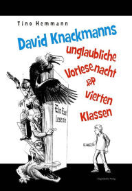 Title: David Knackmanns unglaubliche Vorlesenacht der vierten Klassen. Mit Illustrationen von Thomas Leibe, Author: Tino Hemmann