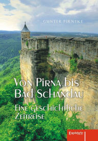 Title: Von Pirna bis Bad Schandau: Eine geschichtliche Zeitreise, Author: Gunter Pirntke