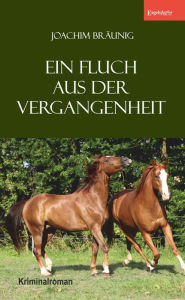 Title: Ein Fluch aus der Vergangenheit: Kriminalroman, Author: Joachim Bräunig