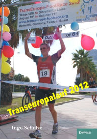 Title: TransEurope-FootRace 2012: Skagen (DK) nach La Línea de la Concepción (E) - Gibraltar (GBZ) - 4.178,5 km in 64 Tagesetappen, Author: Ingo Schulze