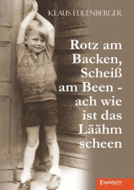 Title: Rotz am Backen, Scheiß am Been - ach wie ist das Läähm scheen, Author: Klaus Eulenberger